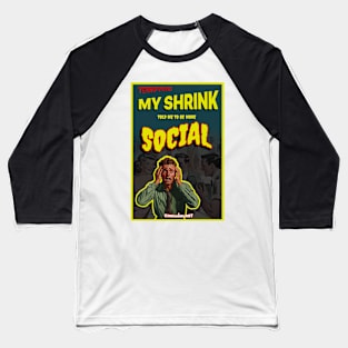 My Shrink told me to be More Social Baseball T-Shirt